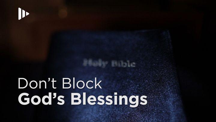 Don't Block God's Blessings