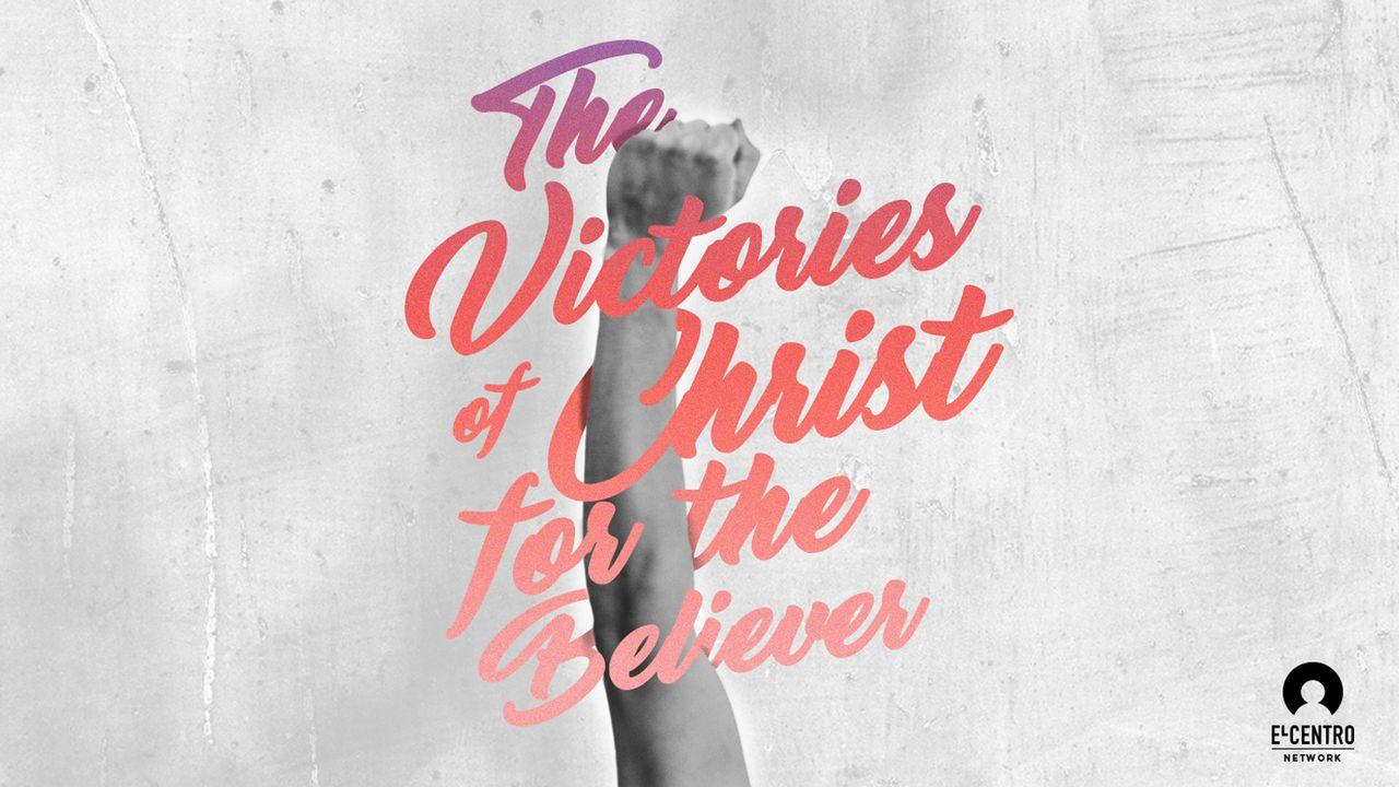 The Victories Of Christ For The Believer 