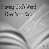 Praying God's Word Over Your Kids: Part 1