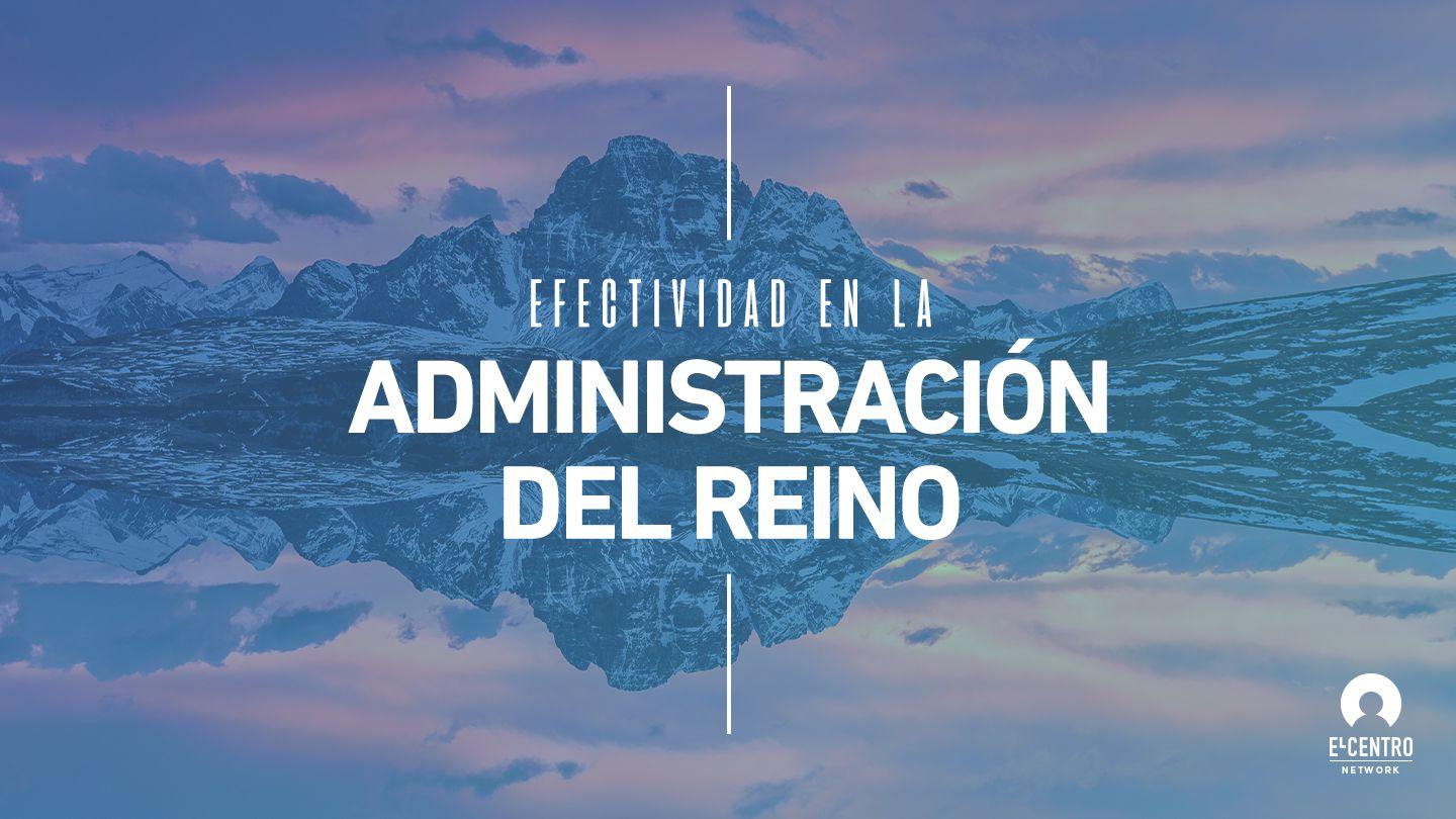 Efectividad en la administración del reino Efesios 4:11-13 Reina Valera Actualizada
