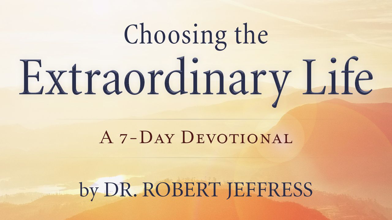 Choosing The Extraordinary Life