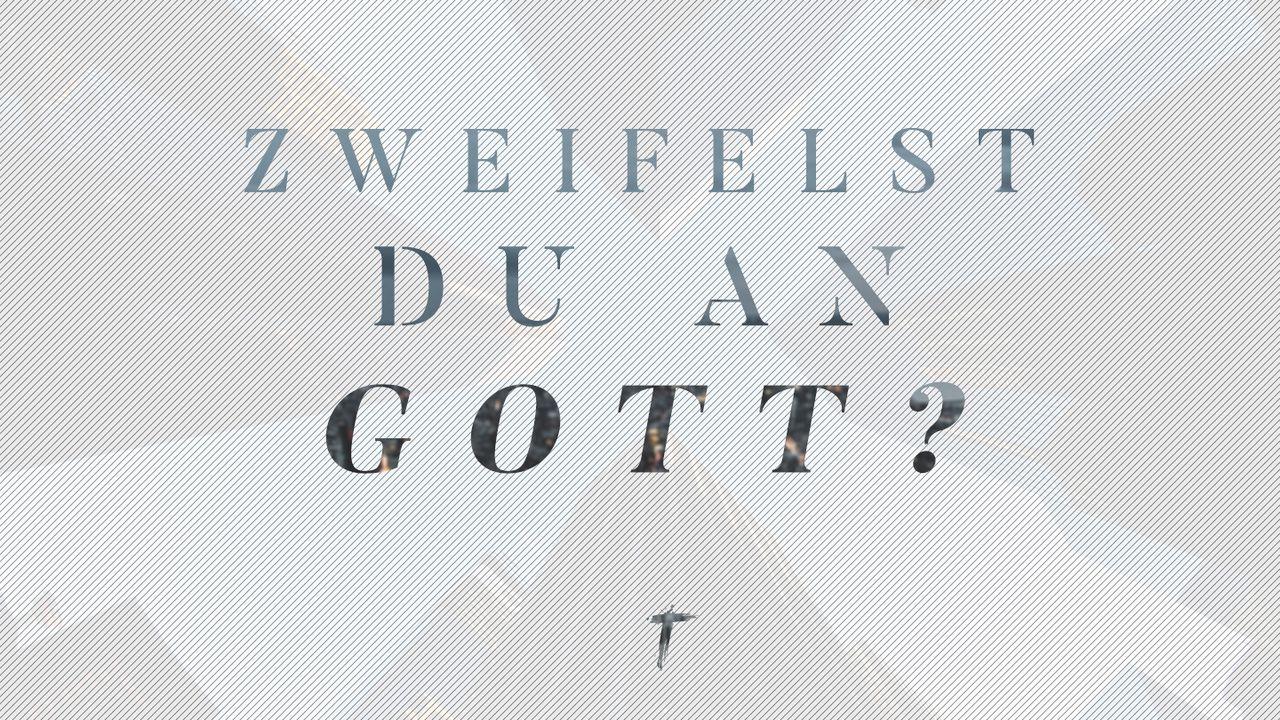 Zweifelst du an Gott?