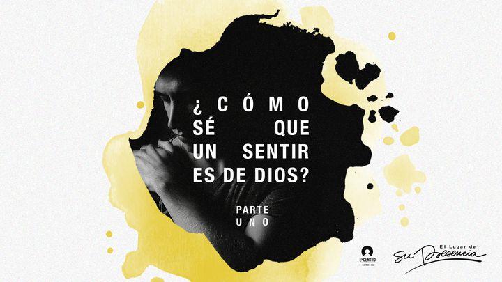  Cómo sé que un sentir es de Dios Parte uno