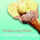 Finding Joy When #TheStruggleIsReal