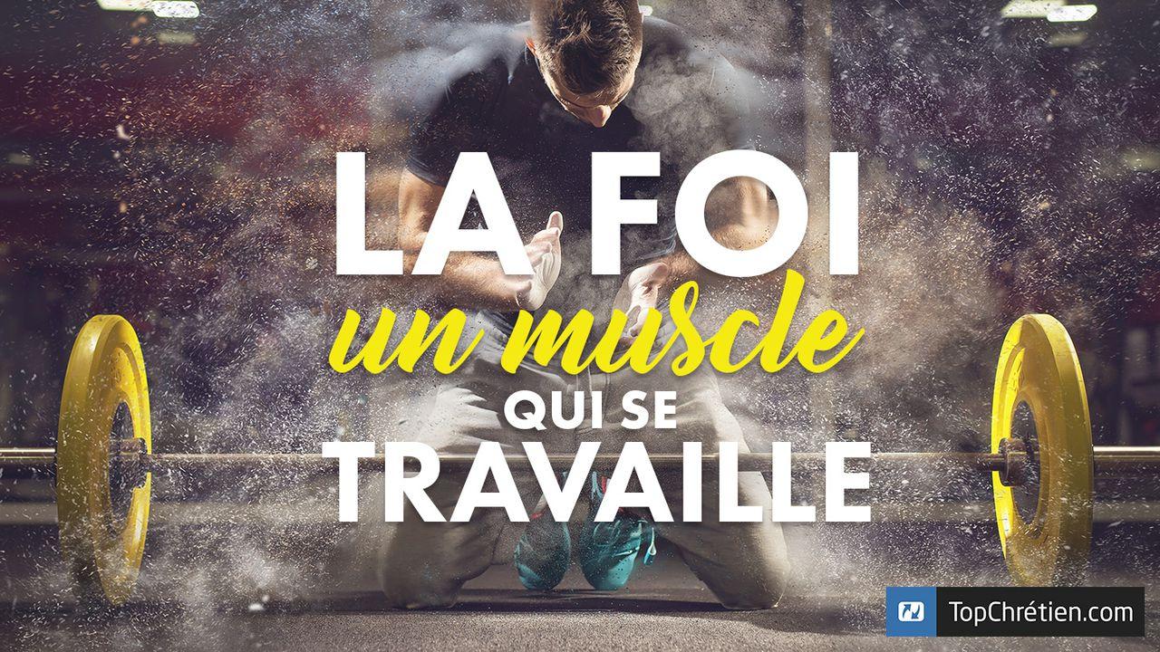 La foi, un muscle qui se travaille