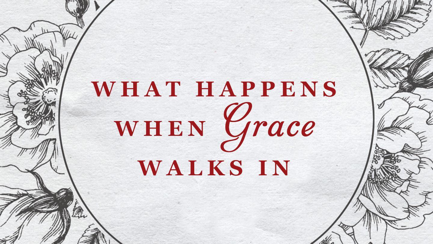 What Happens When Grace Walks In Ephesians 1:3-11 King James Version