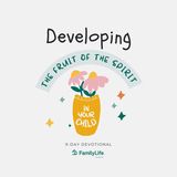 Developing The Fruit Of The Spirit In Your Child