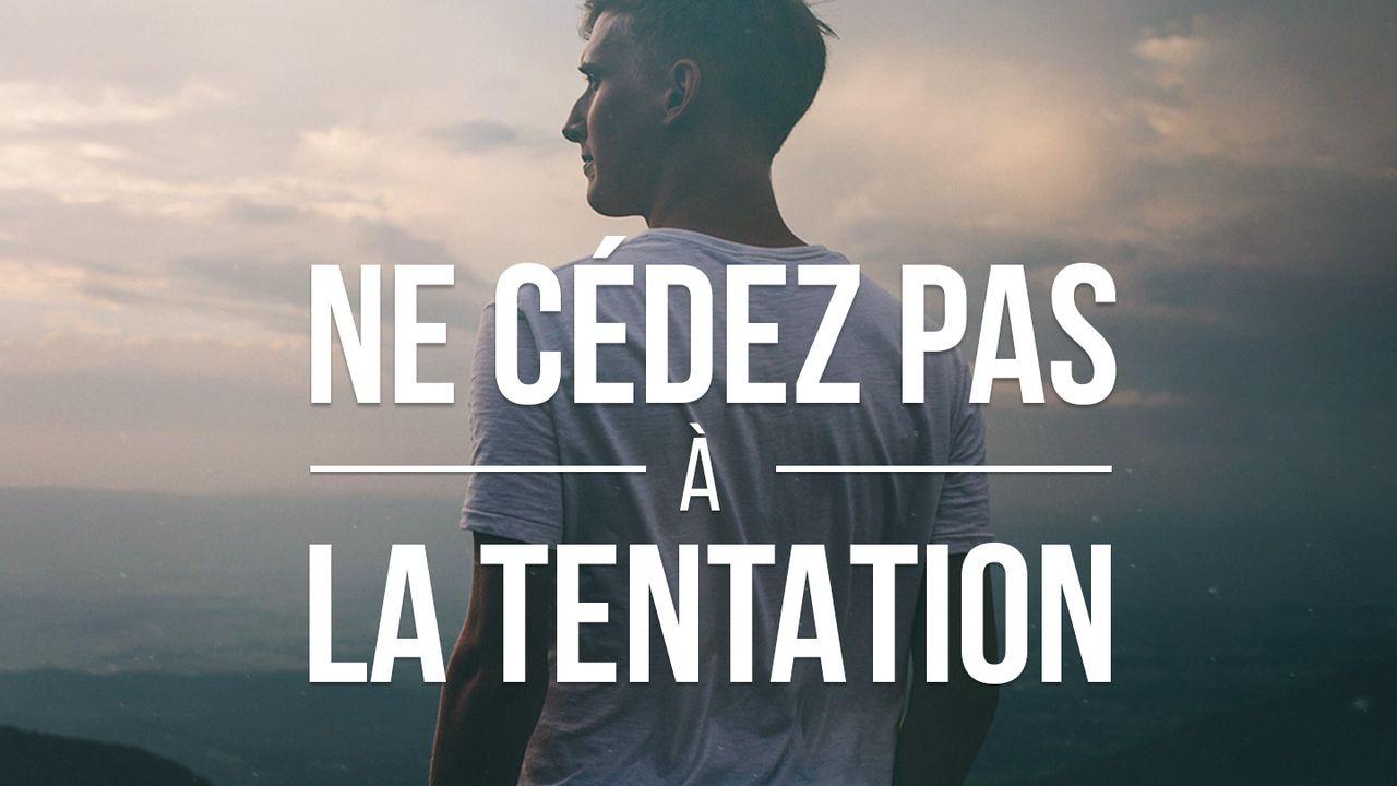 Ne Cédez Pas À La Tentation