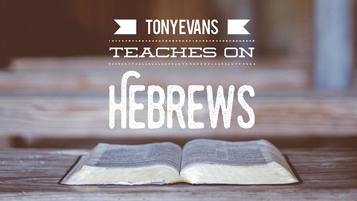 Tony Evans ensina sobre Hebreus