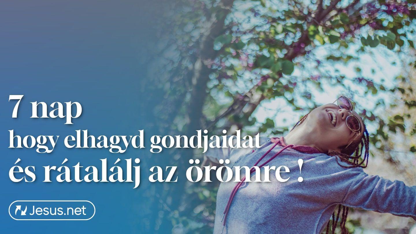 Hagyd el gondjaidat és találj rá az örömre! Jeremiás siralmai 3:21-24 Revised Hungarian Bible