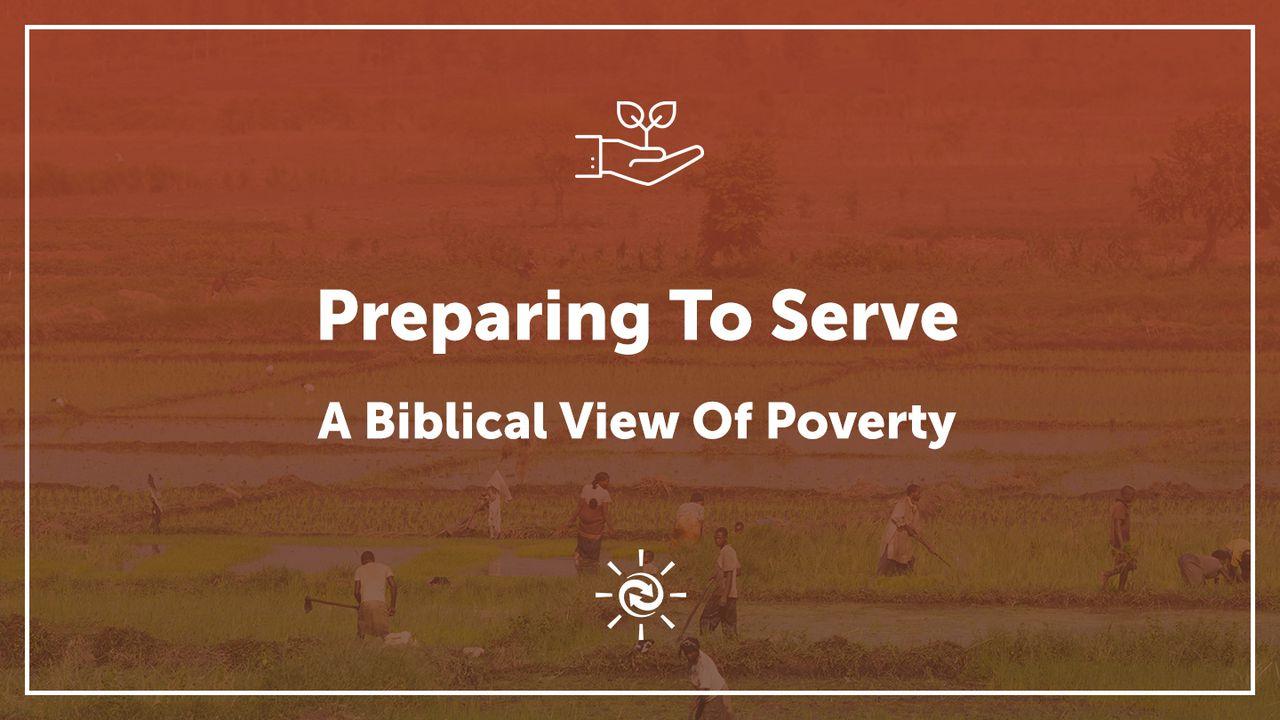 Preparing To Serve: A Biblical View Of Poverty
