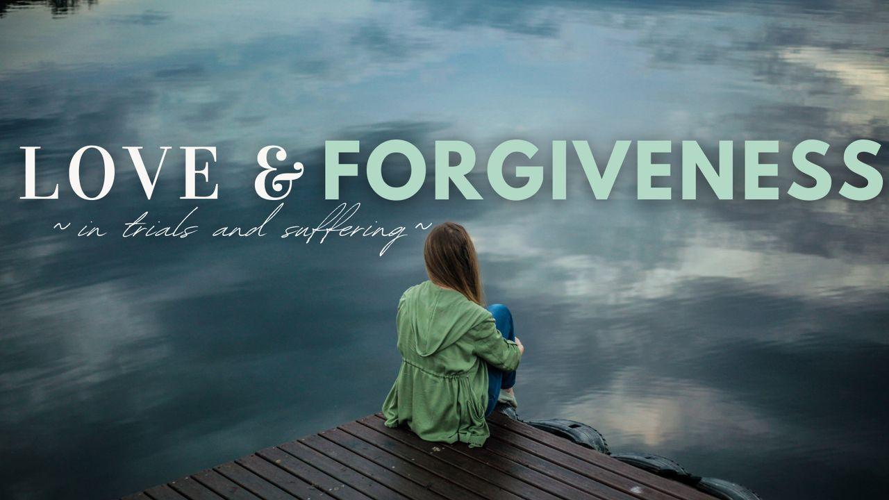 Love and Forgiveness in Trials and Suffering