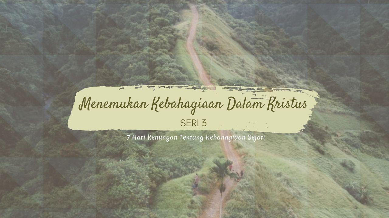 Menemukan Kebahagiaan Dalam Kristus (SERI 3)