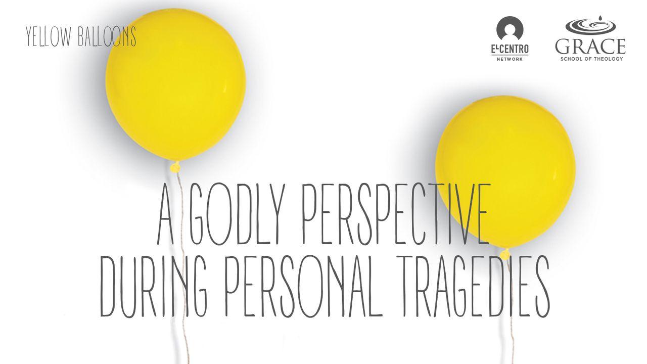 A Godly Perspective During Personal Tragedies 