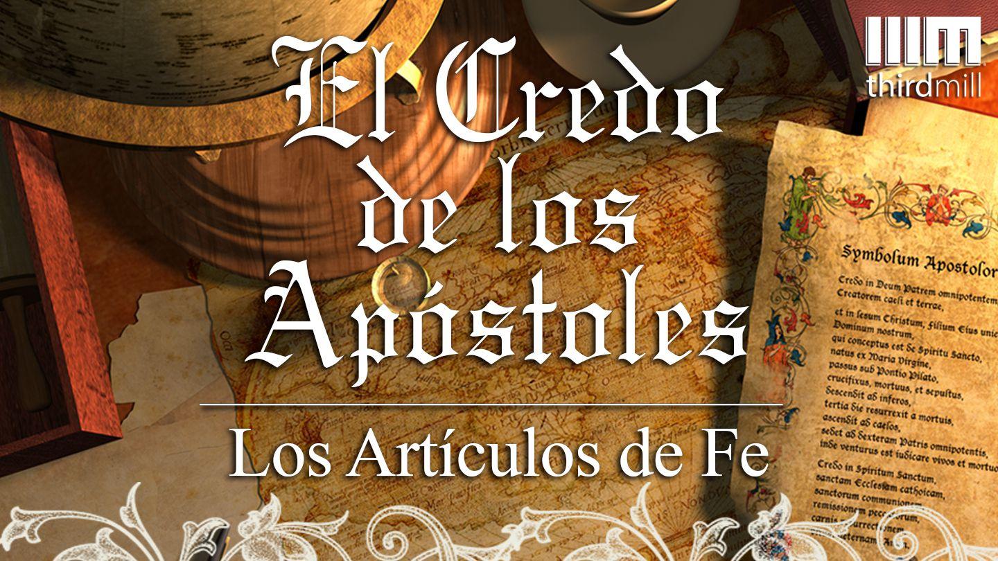 El Credo de los Apóstoles: Los Artículos de Fe Efesios 4:11-13 Reina Valera Actualizada
