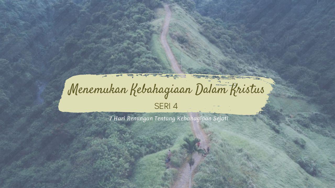 Menemukan Kebahagiaan Dalam Kristus (SERI 4)