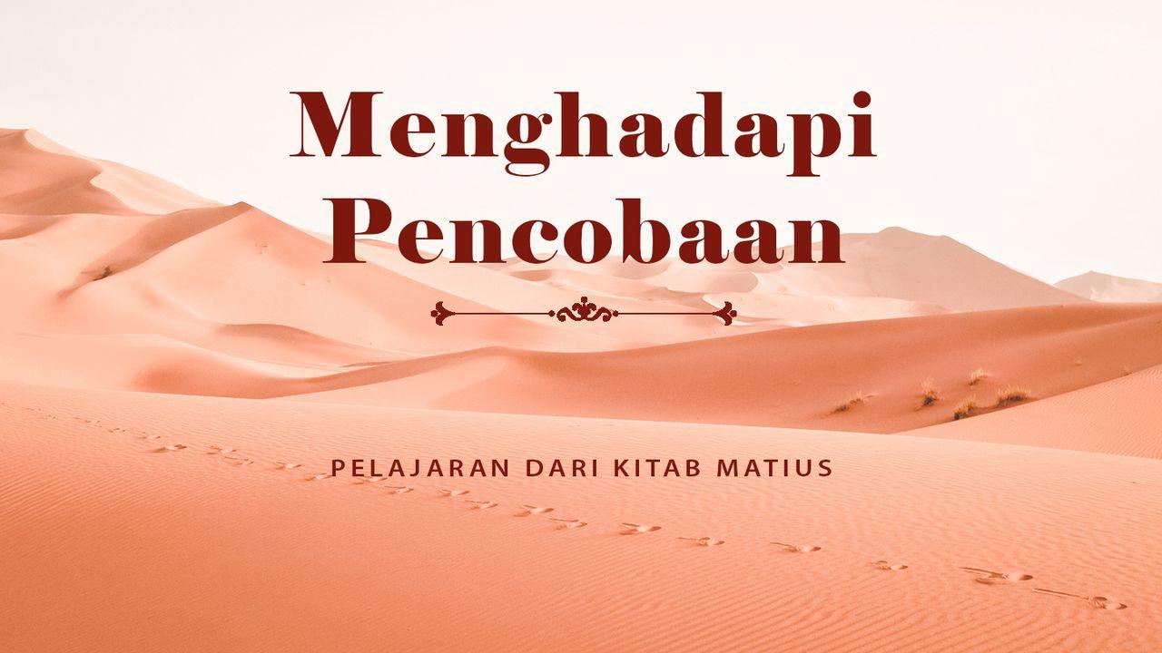 Menghadapi Pencobaan - Pelajaran Dari Kitab Matius