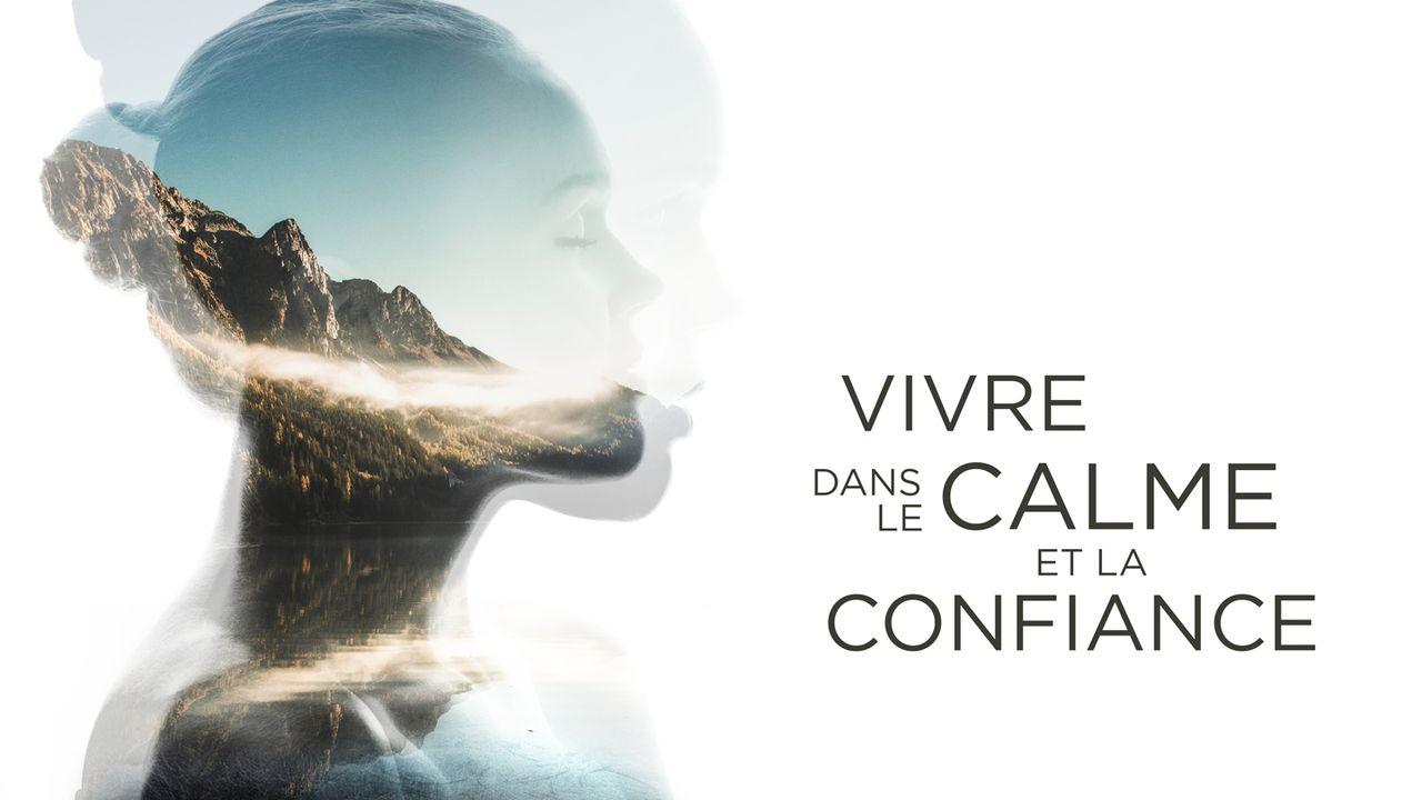 Vivre dans le calme et la confiance