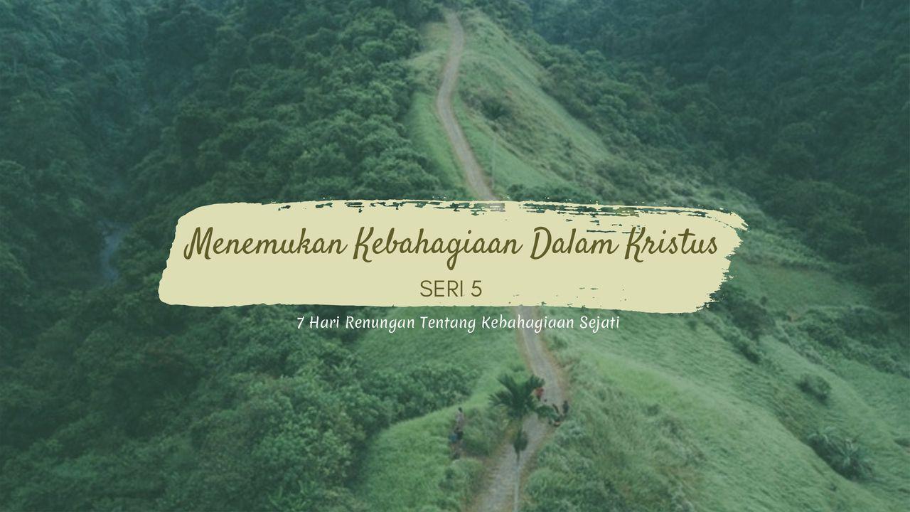 Menemukan Kebahagiaan Dalam Kristus (SERI 5)