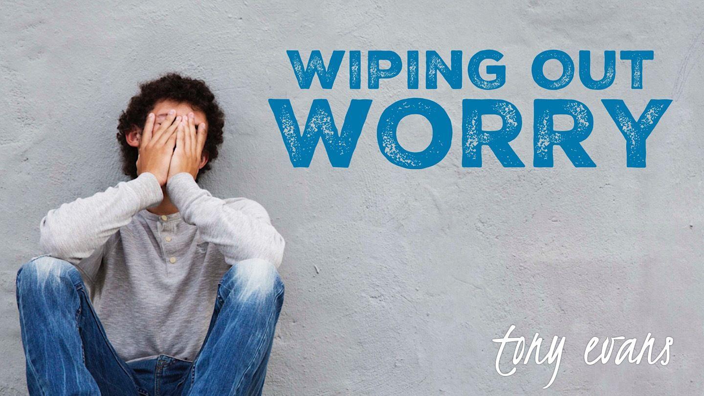 Wiping Out Worry Matthew 6:24 New English Translation