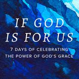 If God Is For Us: Seven Days Of Celebrating The Power Of God’s Grace