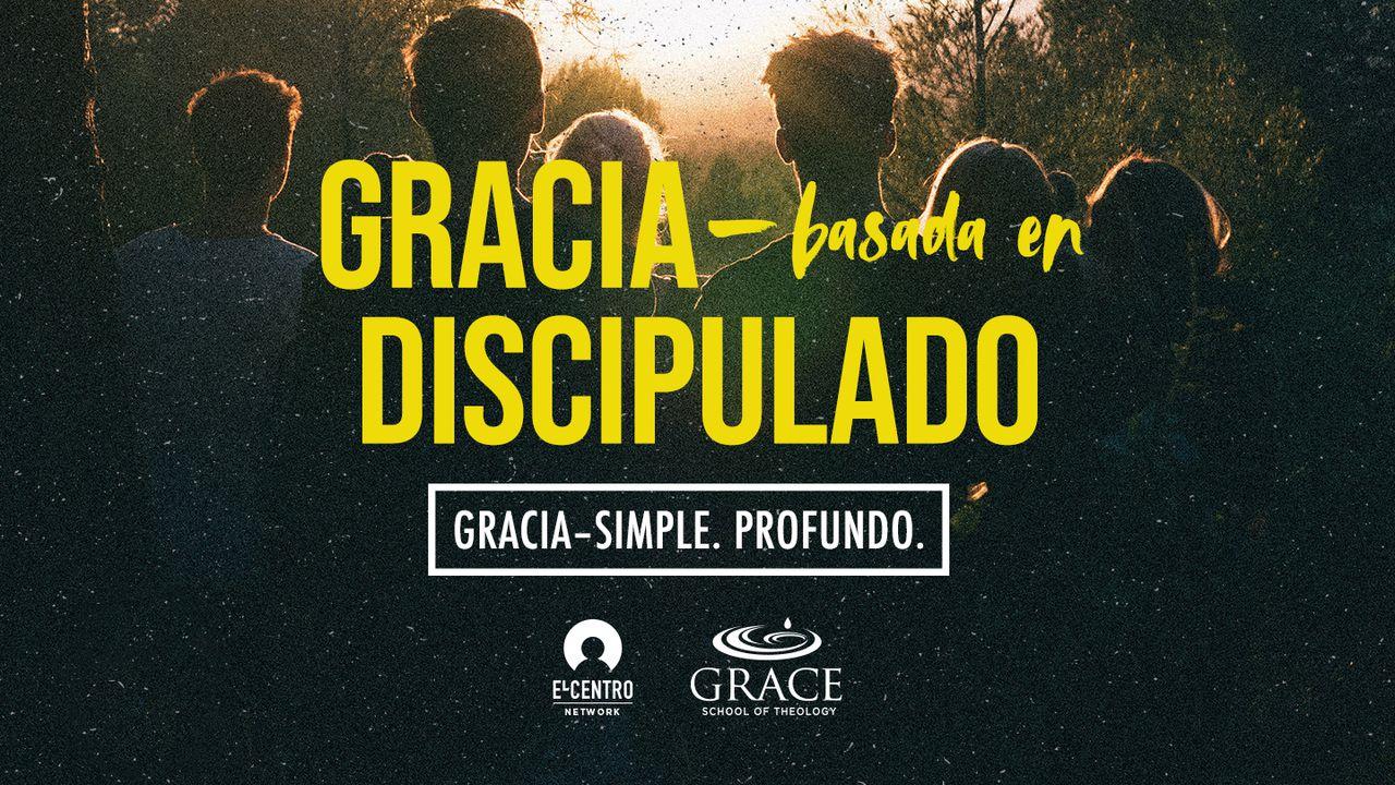 Serie Gracia, simple y profunda - Gracia basada en discipulado