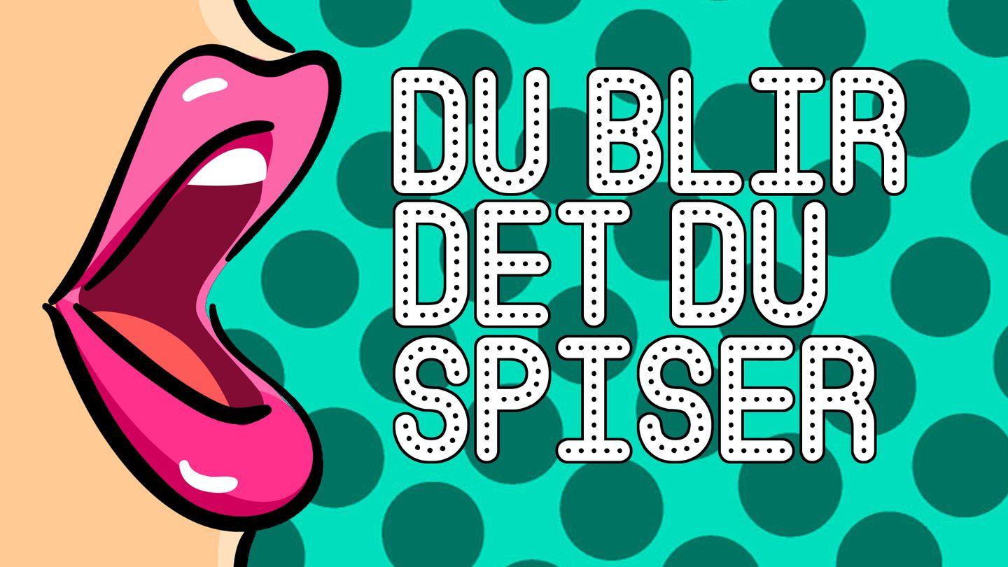 DU BLIR DET DU SPISER