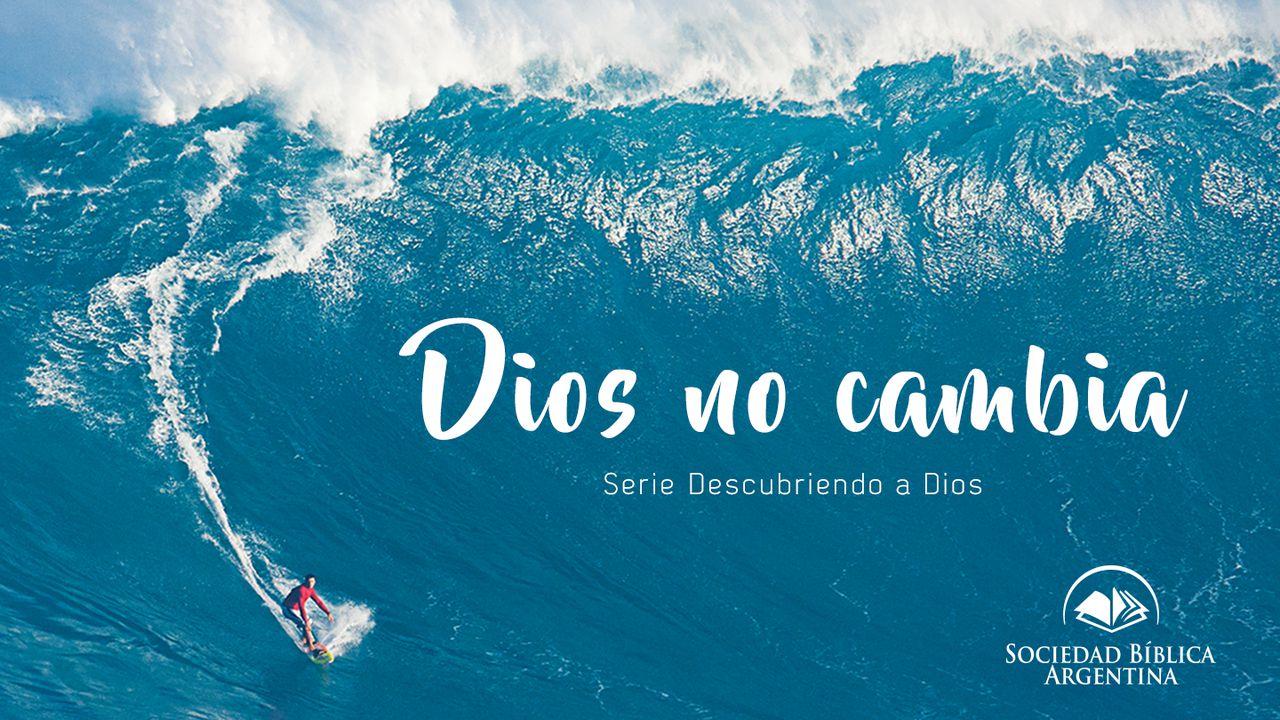 Dios no cambia - Serie Descubriendo a Dios