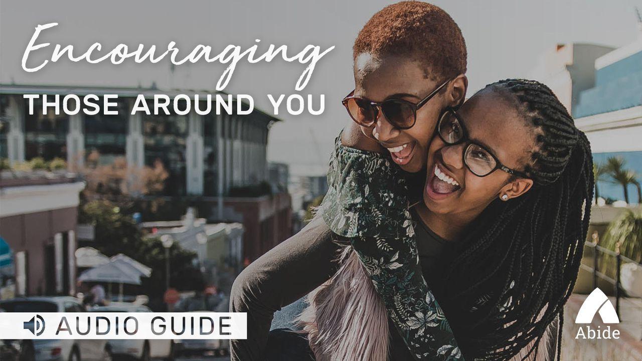 Encouraging Those Around You