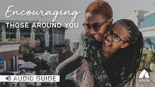 Encouraging Those Around You