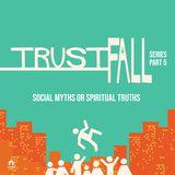 Social Myths Or Spiritual Truths - Trust Fall Series