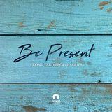 Be Present