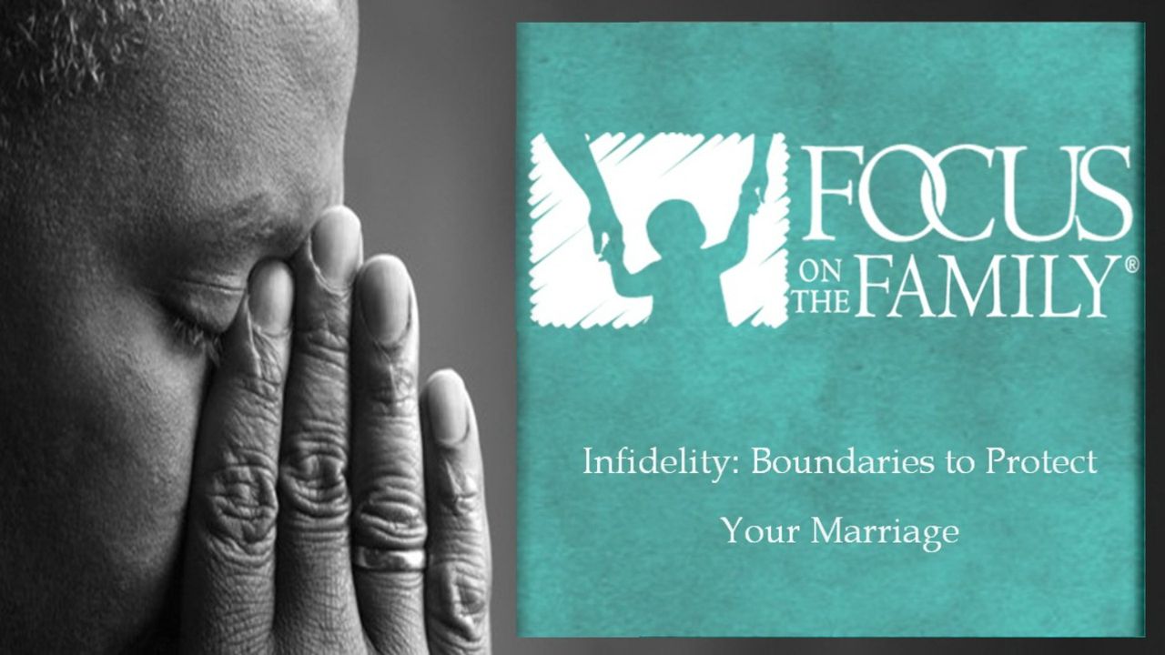 Infidelity: Boundaries to Protect Your Marriage