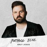 Nothing Else: Only Jesus