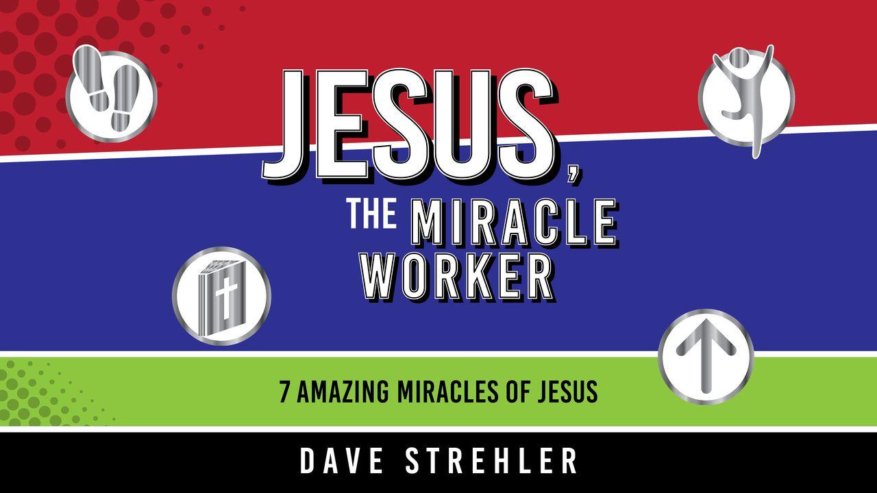 Jesus, The Miracle Worker