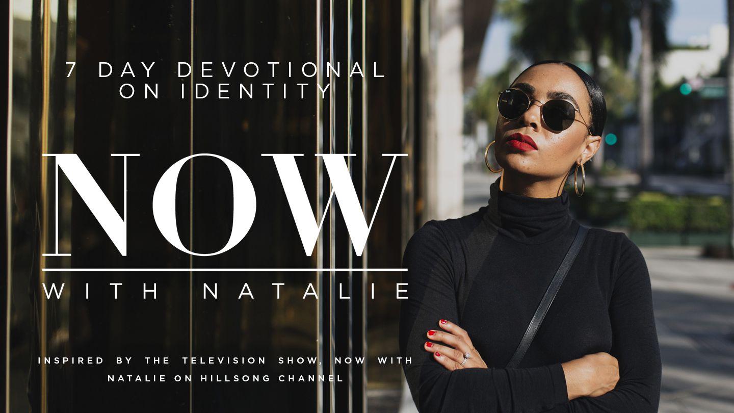 NOW With Natalie: IDENTITY Psalms 138:8 Modern English Version