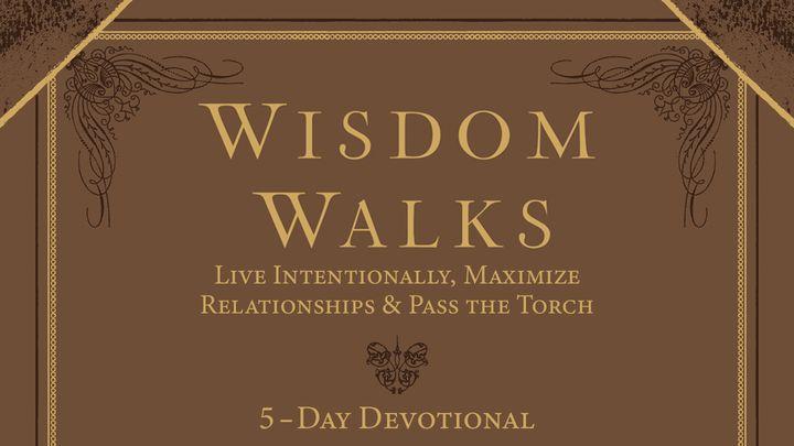 Wisdom Walks: Live Intentionally, Maximize Relationships & Pass the Torch