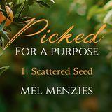 Picked For A Purpose 1. Scattered Seed