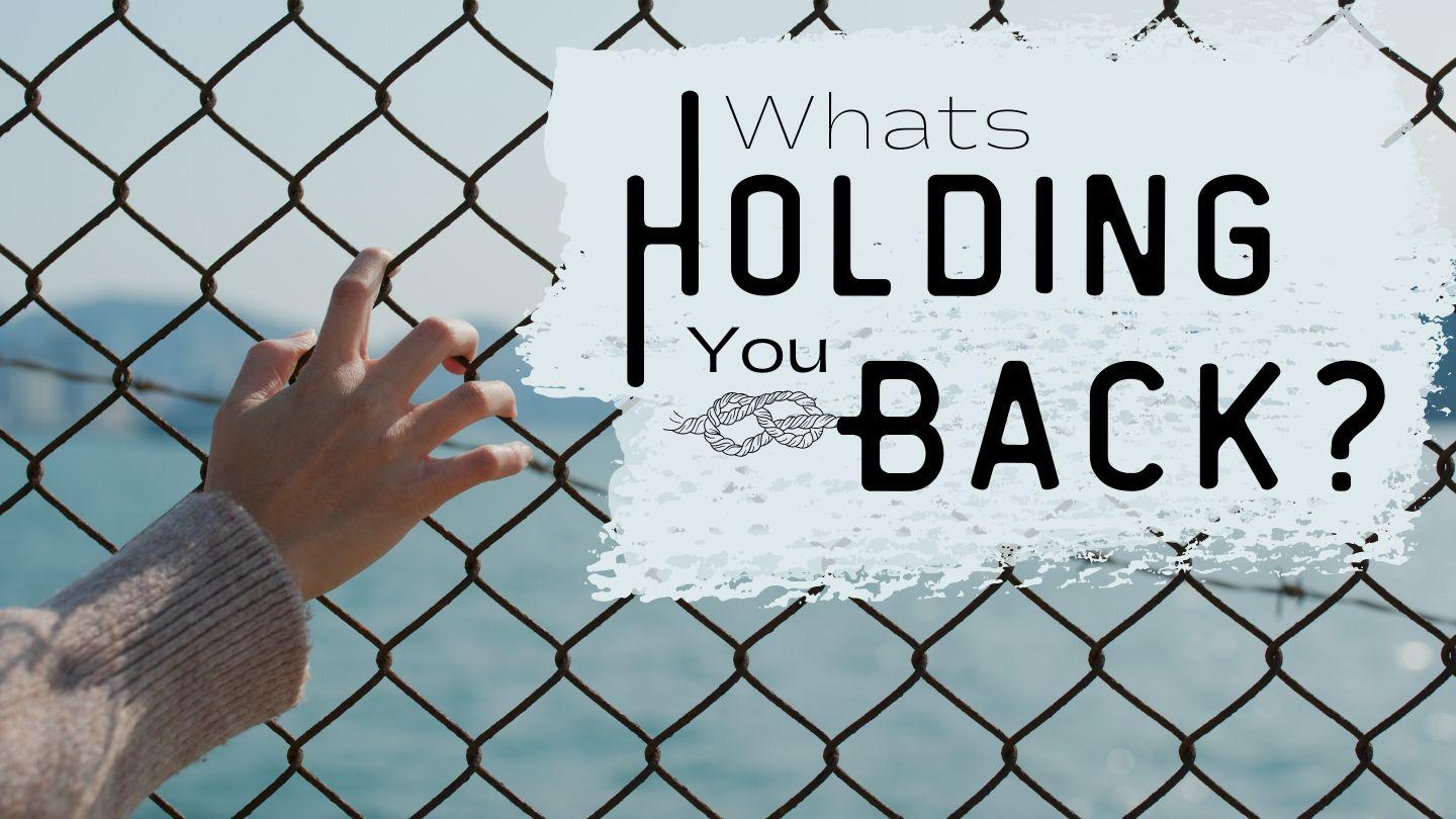 What's Holding You Back? Proverbs 25:4-7 King James Version
