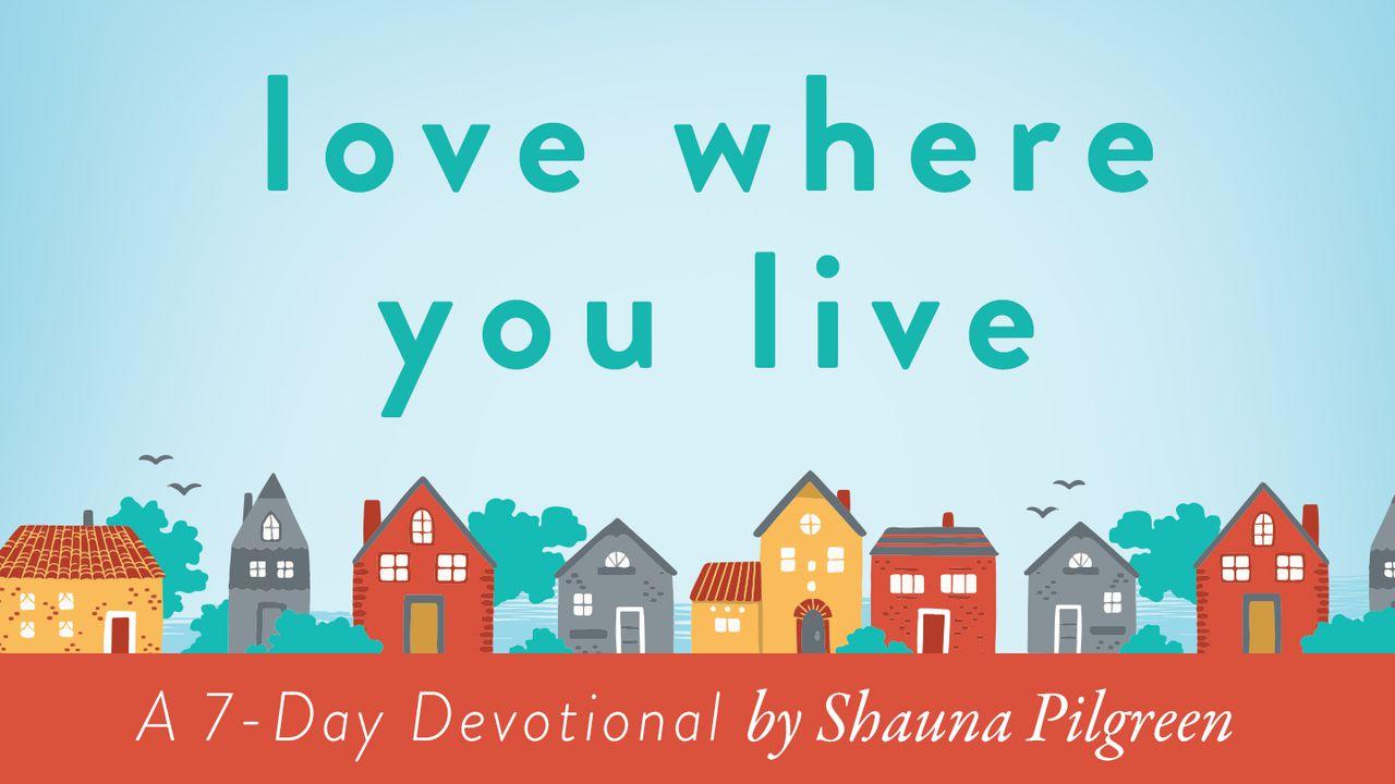 Love Where You Live By Shauna Pilgreen