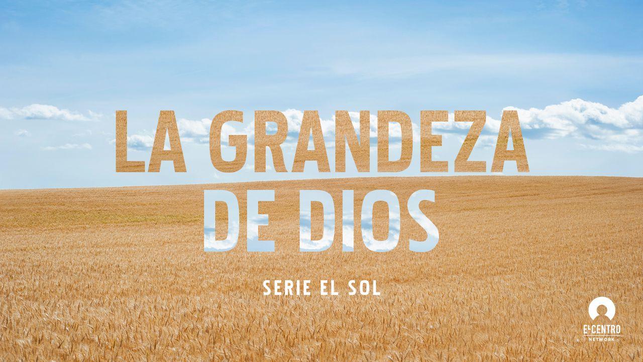 [Serie El sol] La grandeza de Dios