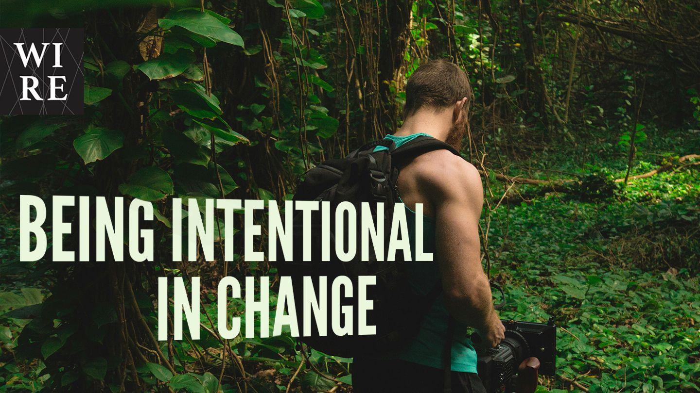 Gear Up // Being Intentional in Change Acts 17:25-28 Amplified Bible