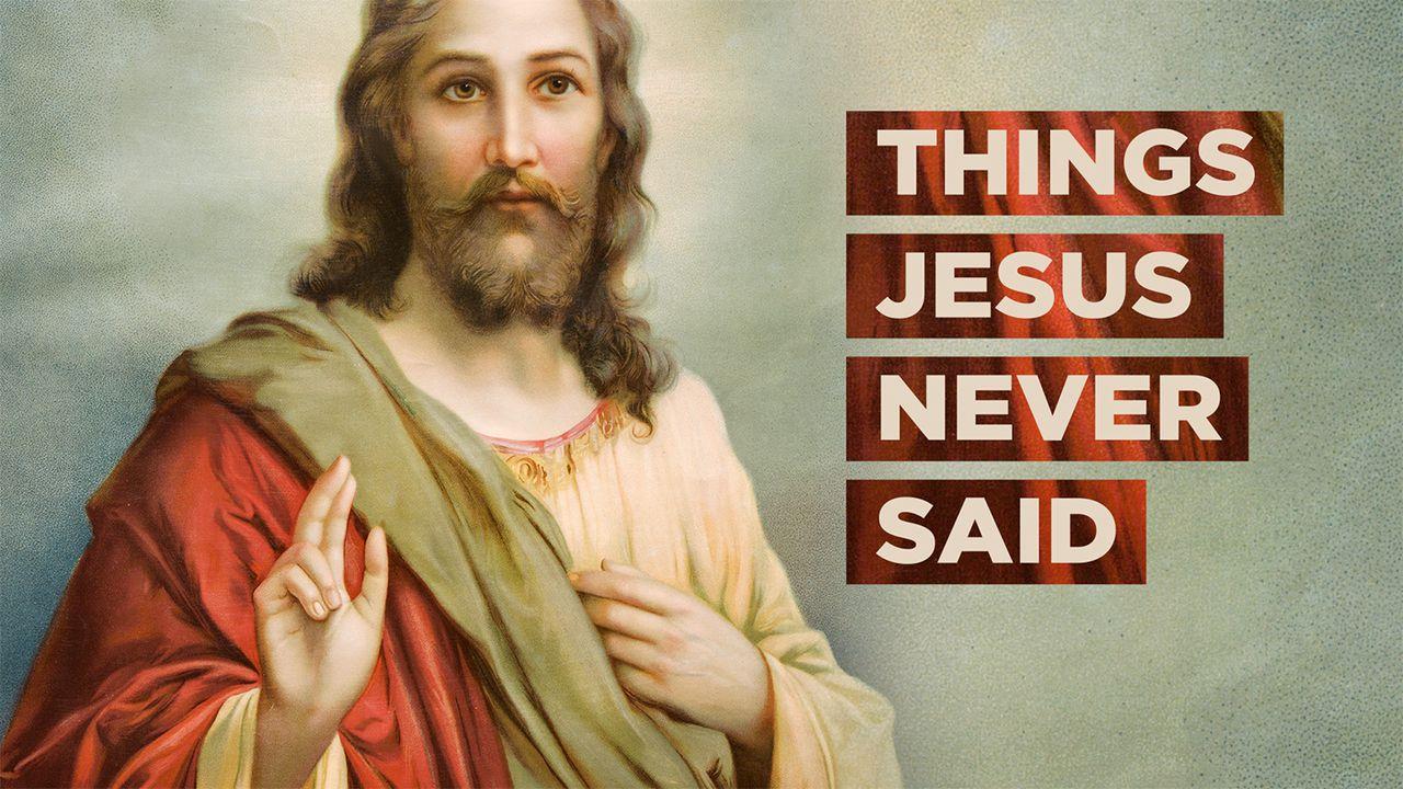 Things Jesus Never Said