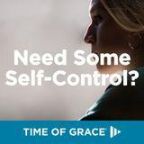 Need Some Self-Control? Devotions From Time Of Grace