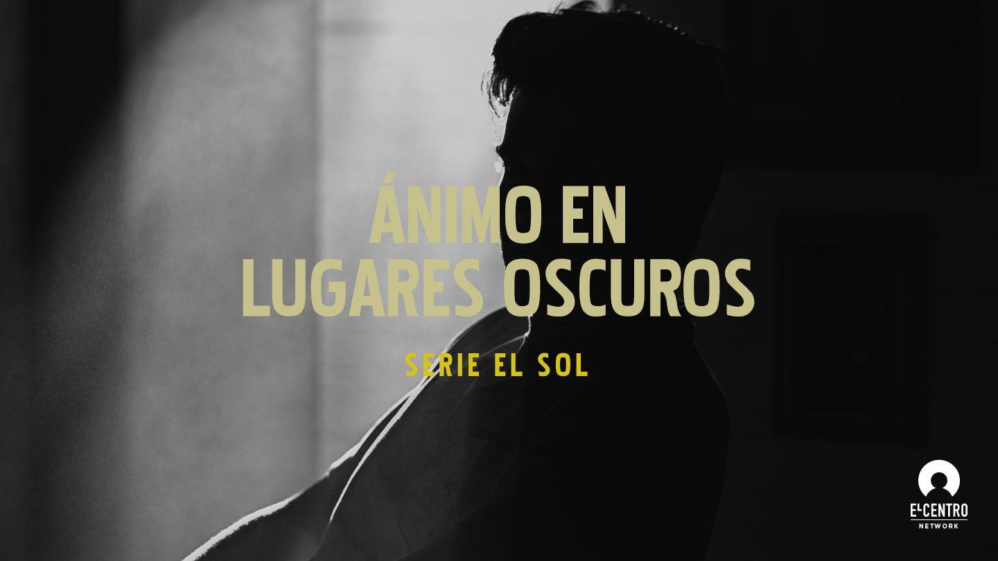 Serie El sol - Ánimo en lugares oscuros  Lucas 23:44-45 Traducción en Lenguaje Actual