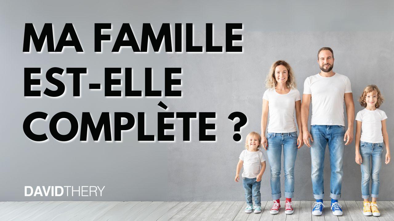 Ma famille est-elle complète ?