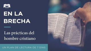 En La Brecha — Las Prácticas Del Hombre Cristiano Deuteronomio 5:12-14 Nueva Traducción Viviente
