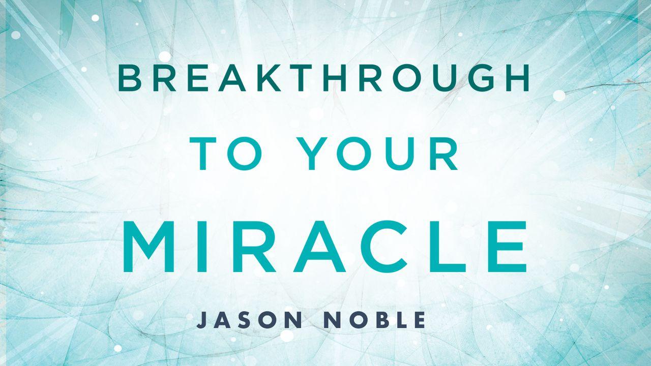 Breakthrough To Your Miracle