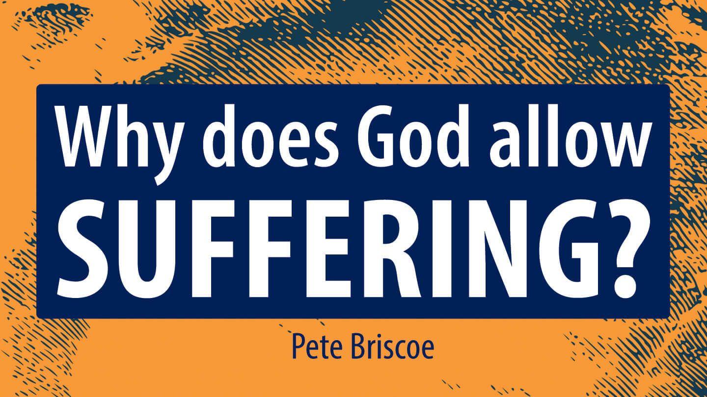 Why Does God Allow Suffering? By Pete Briscoe Hebrews 11:36-40 King James Version