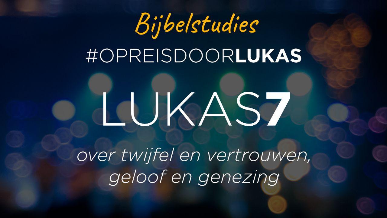 #OpreisdoorLukas-Lukas 7: over twijfel en vertrouwen, geloof en genezing